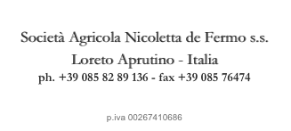 
Società Agricola Nicoletta de Fermo s.s.
Loreto Aprutino - Italia
ph. +39 085 82 89 136 - fax +39 085 76474

info@defermo.it 
p.iva 00267410686